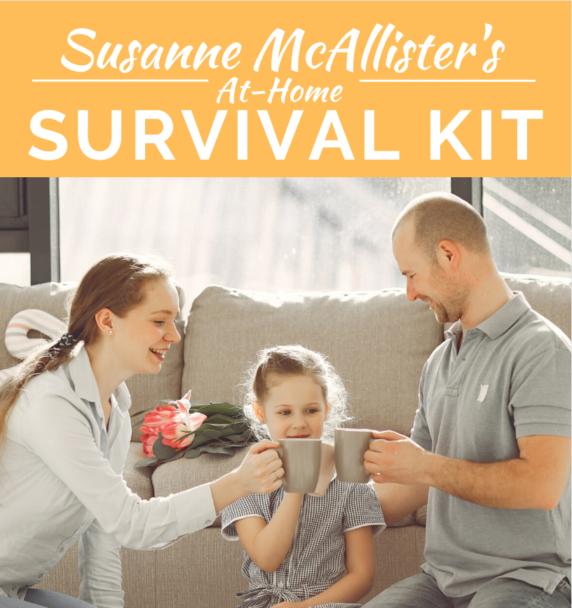 You are currently viewing Susanne McAllister’s Survival Kit for Staying at Home